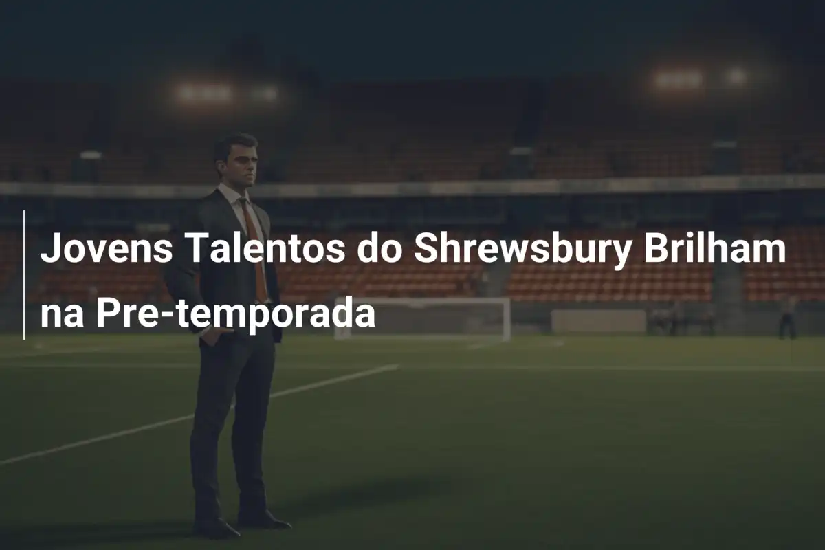 Jovens Talentos do Shrewsbury Brilham na Pre-temporada