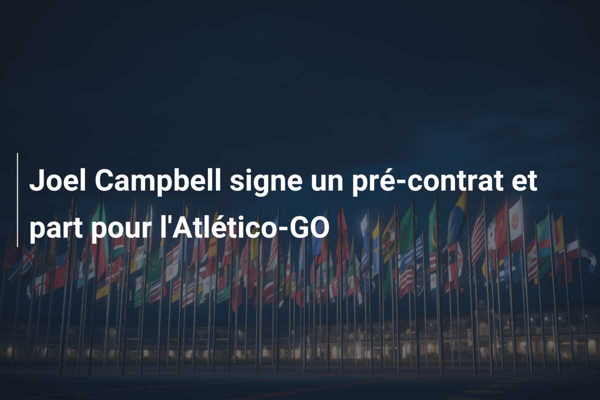 Joel Campbell signe un pré-contrat et part pour l’Atlético-GO