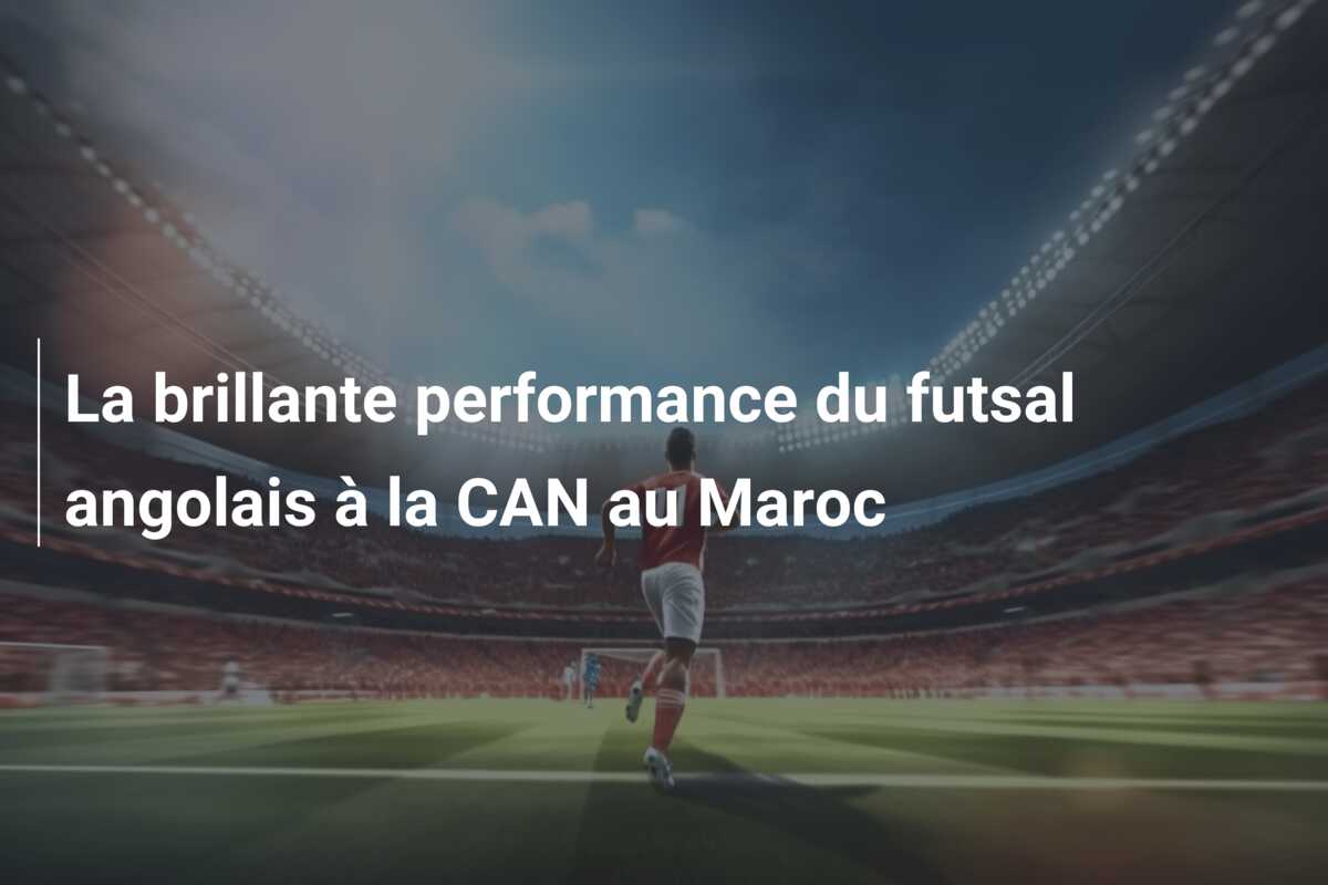 La brillante performance du futsal angolais à la CAN au Maroc