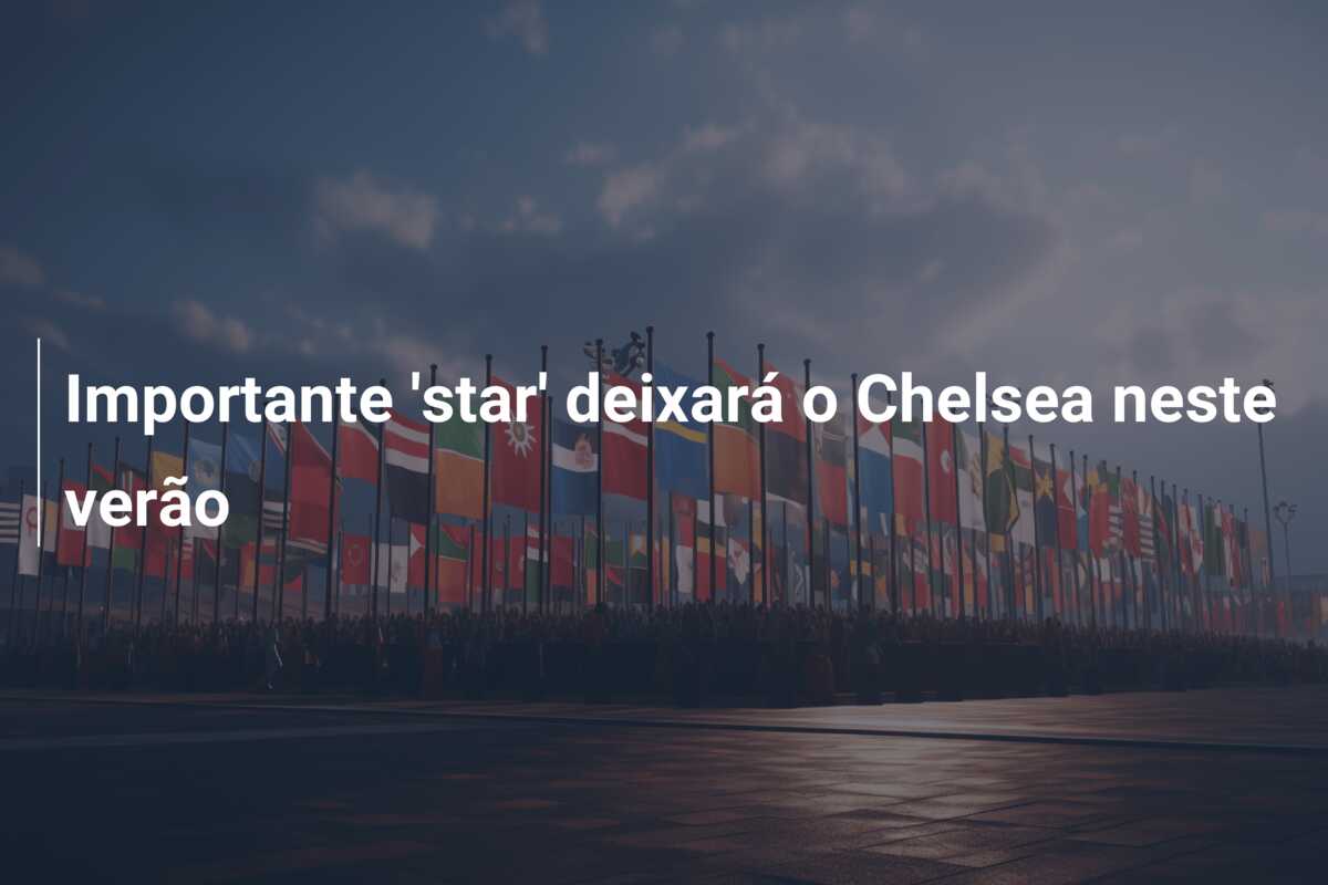 Importante ‘star’ deixará o Chelsea neste verão