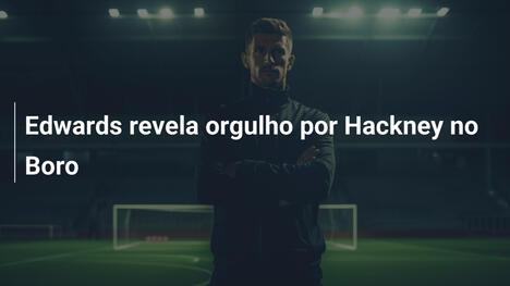 Edwards revela orgulho por Hackney no Boro