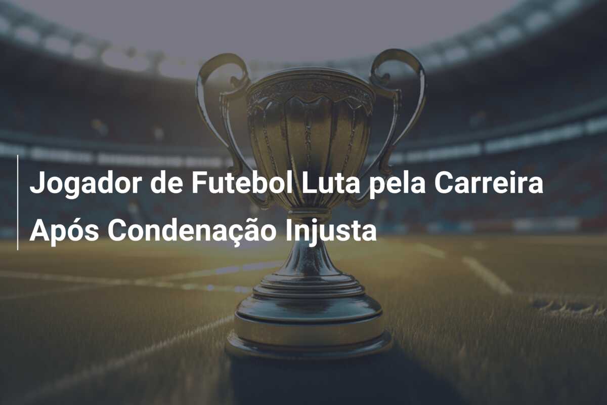 Jogador de Futebol Luta pela Carreira Após Condenação Injusta