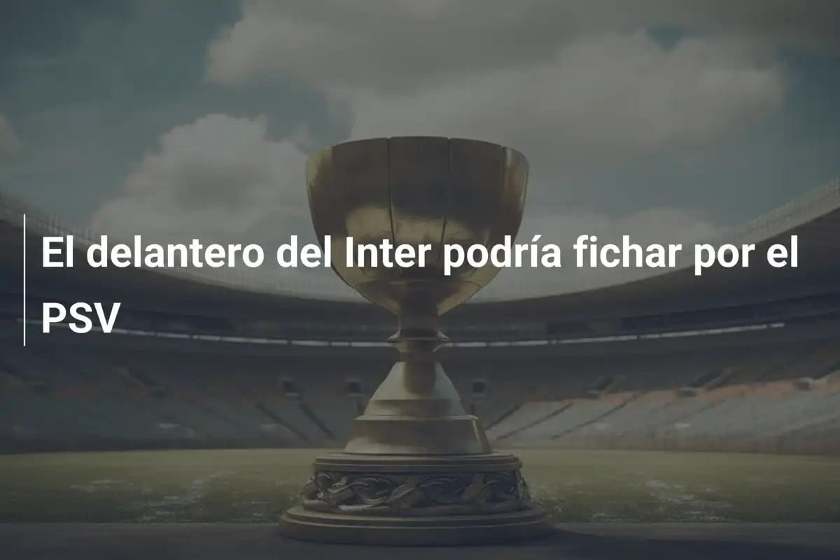 El delantero del Inter podría fichar por el PSV