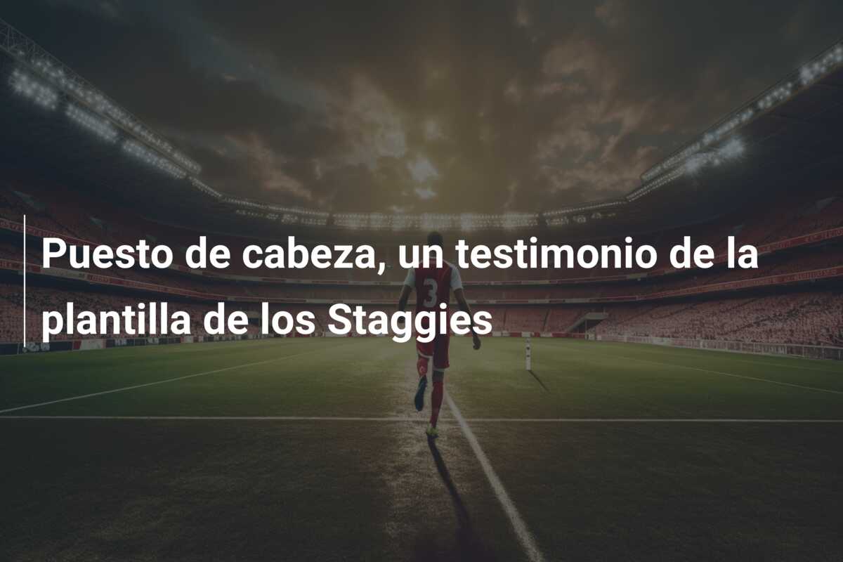 Puesto de cabeza, un testimonio de la plantilla de los Staggies