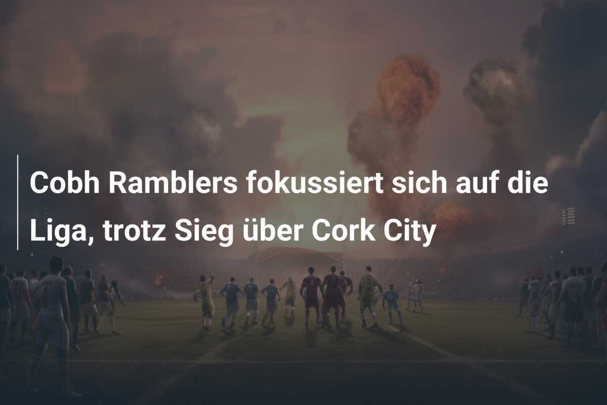 Cobh Ramblers fokussiert sich auf die Liga, trotz Sieg über Cork City