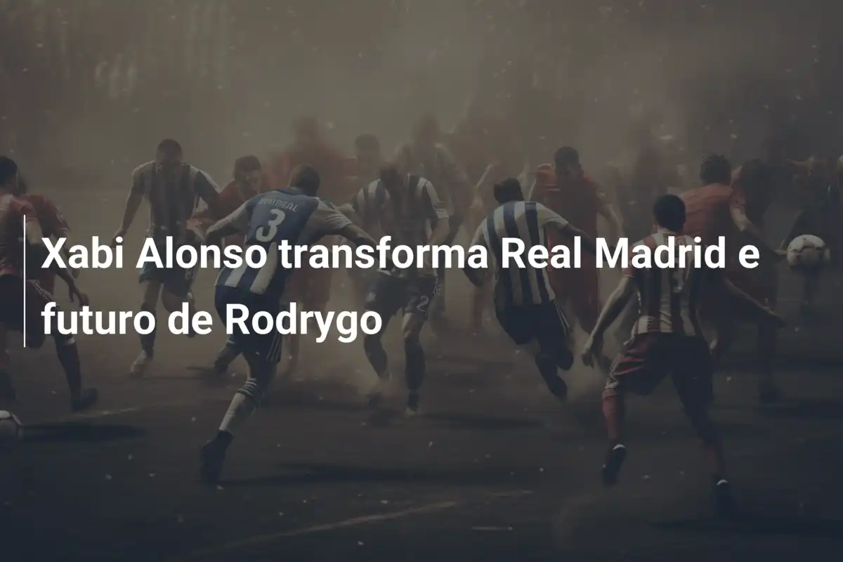 Xabi Alonso transforma Real Madrid e futuro de Rodrygo