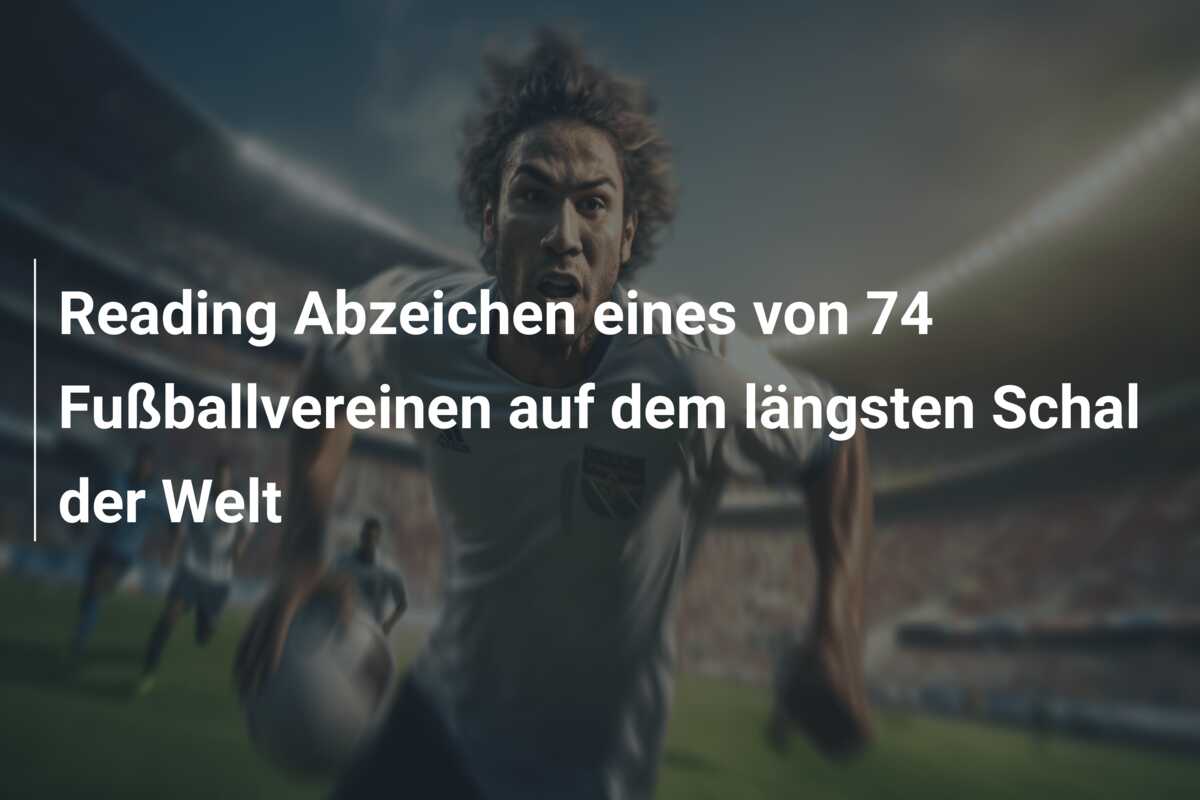 Reading Abzeichen eines von 74 Fußballvereinen auf dem längsten Schal der Welt