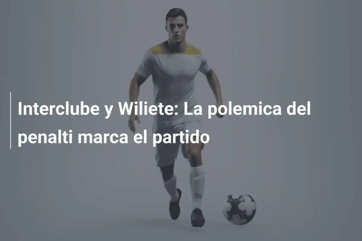 Interclube y Wiliete: La polemica del penalti marca el partido