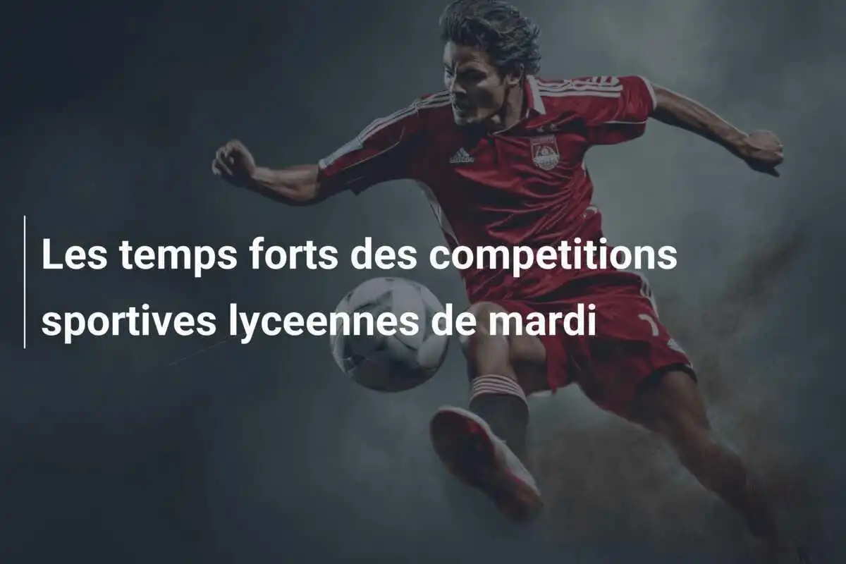Les temps forts des competitions sportives lyceennes de mardi