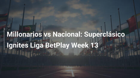 Millonarios contro Nacional: Superclásico infiamma la Settimana 13 di Liga BetPlay