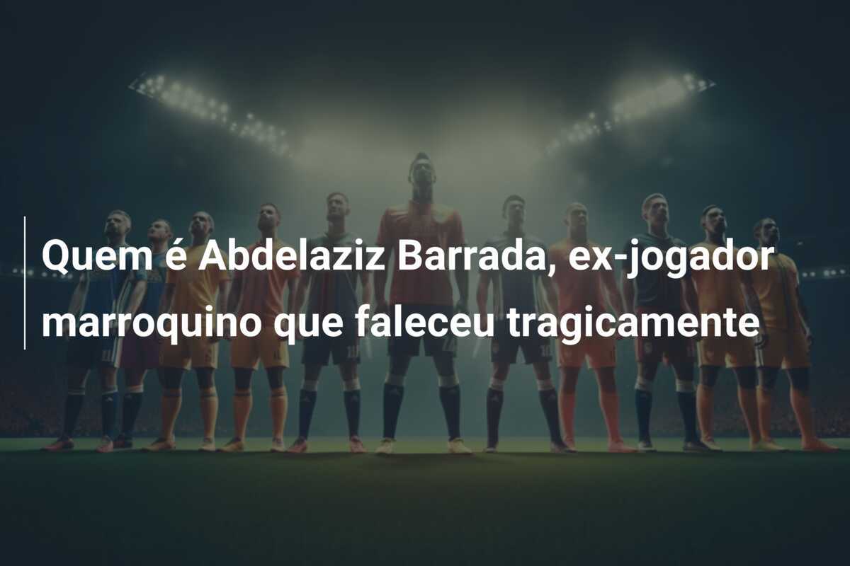 Quem é Abdelaziz Barrada, ex-jogador marroquino que faleceu tragicamente