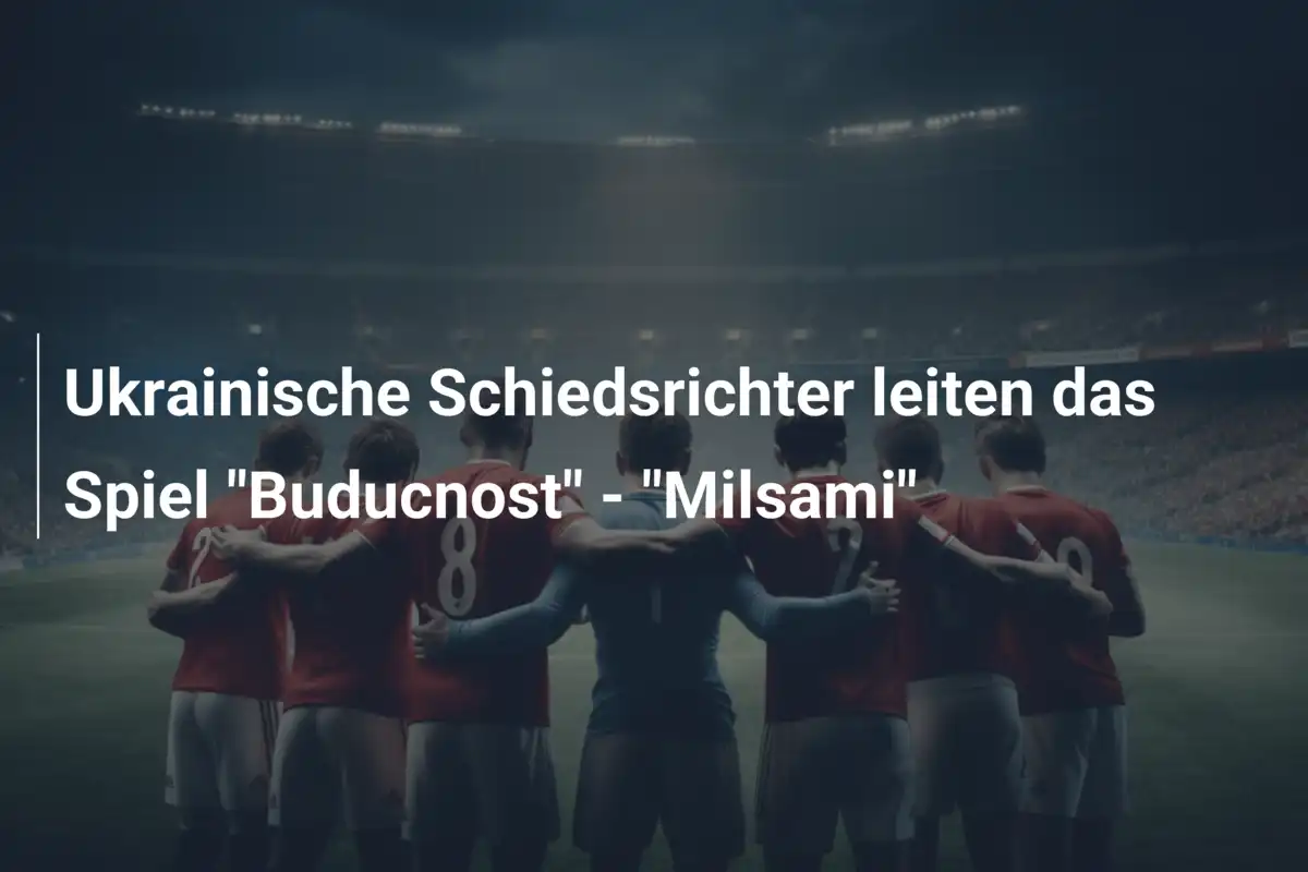 Ukrainische Schiedsrichter leiten das Spiel "Buducnost" - "Milsami"