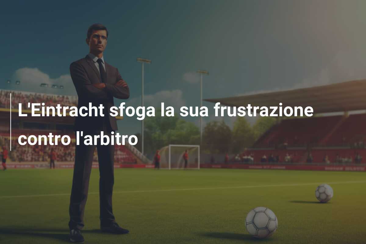 L'Eintracht sfoga la sua frustrazione contro l'arbitro