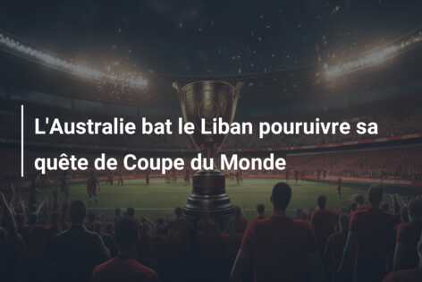L’Australie bat le Liban pouruivre sa quête de Coupe du Monde