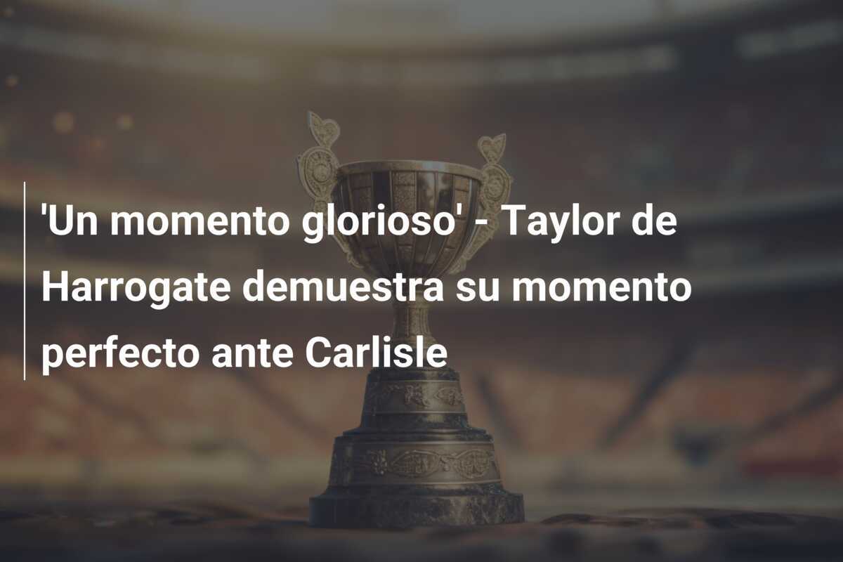 'Un momento glorioso' - Taylor de Harrogate demuestra su momento perfecto ante Carlisle