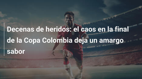 Decenas de heridos: el caos en la final de la Copa Colombia deja un amargo sabor
