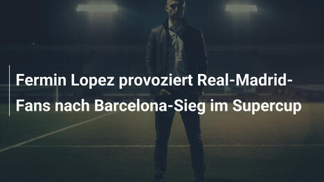 Fermin Lopez provoziert Real-Madrid-Fans nach Barcelona-Sieg im Supercup