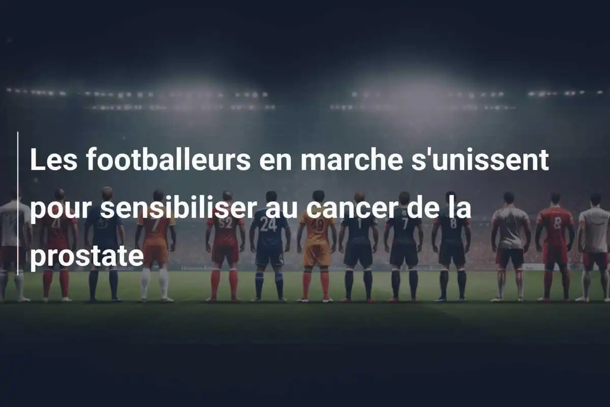 Les footballeurs en marche s'unissent pour sensibiliser au cancer de la prostate