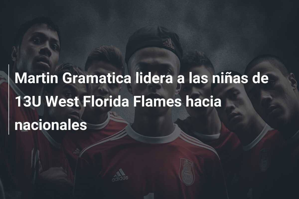 Martin Gramatica lidera a las niñas de 13U West Florida Flames hacia nacionales