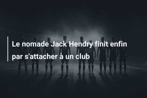 Le nomade Jack Hendry finit enfin par s’attacher à un club
