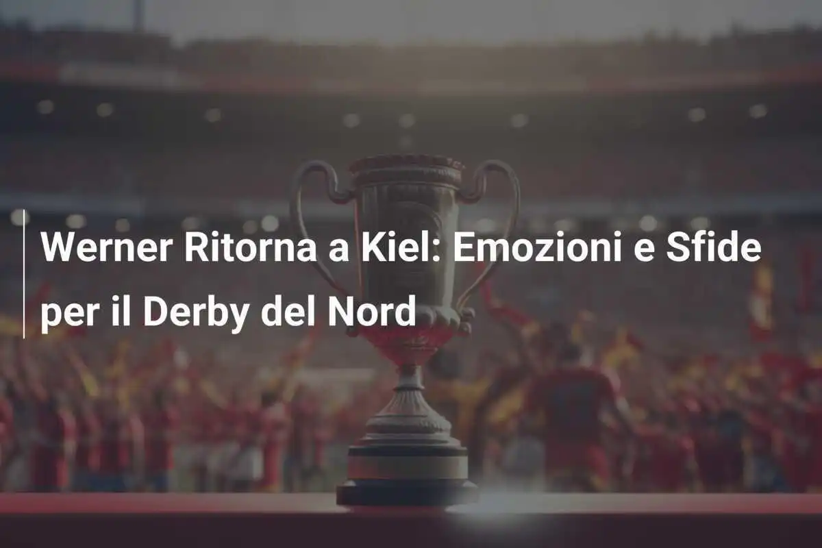 Werner Ritorna a Kiel: Emozioni e Sfide per il Derby del Nord