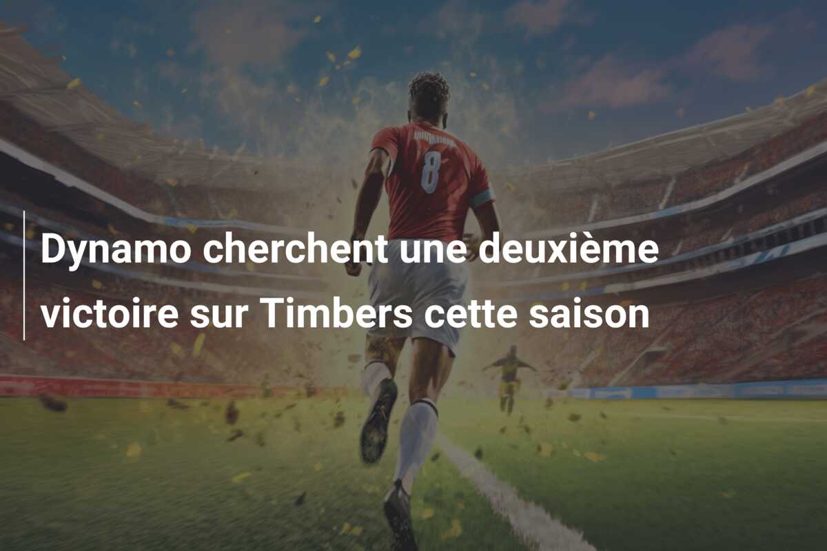 Dynamo cherchent une deuxième victoire sur Timbers cette saison