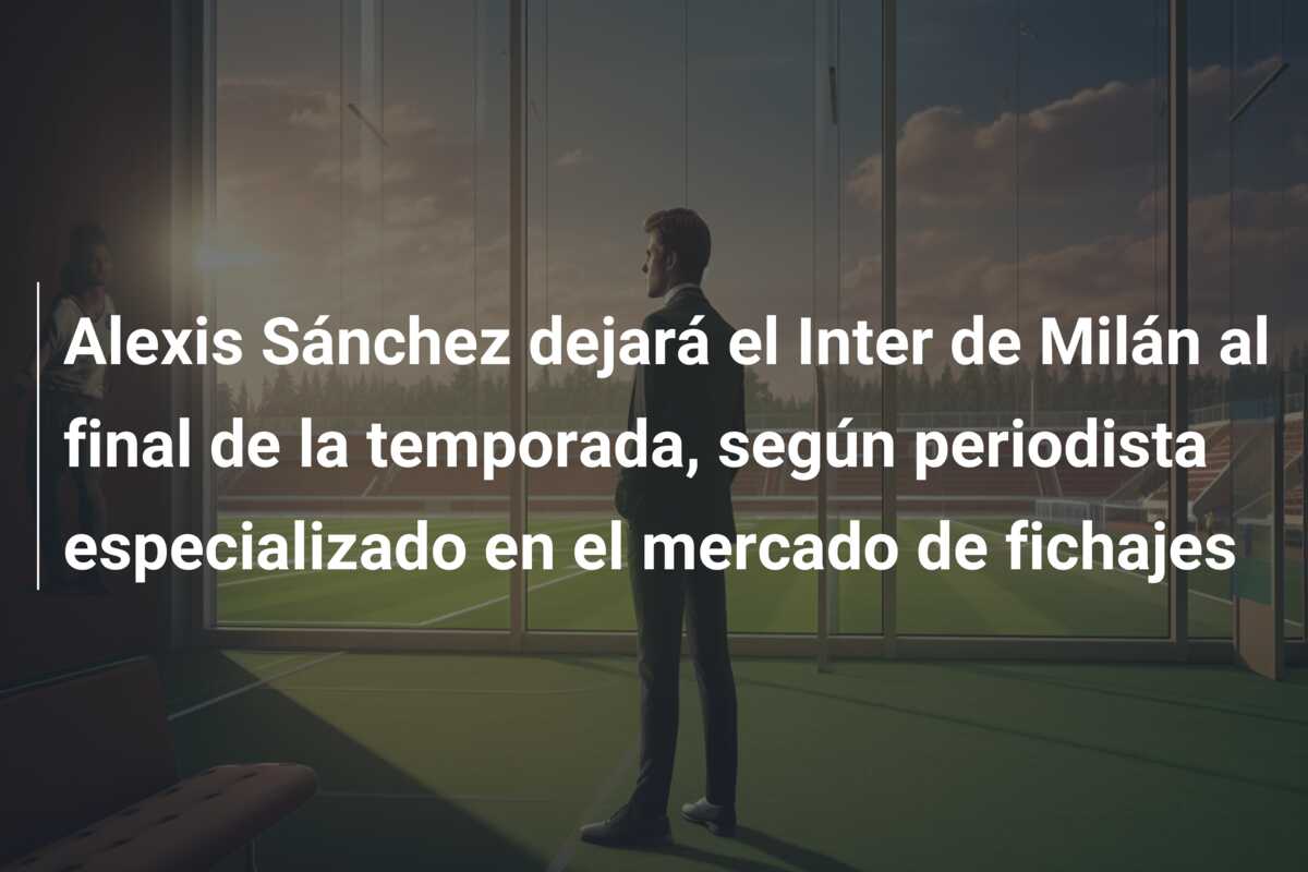 Alexis Sánchez dejará el Inter de Milán al final de la temporada, según periodista especializado en el mercado de fichajes