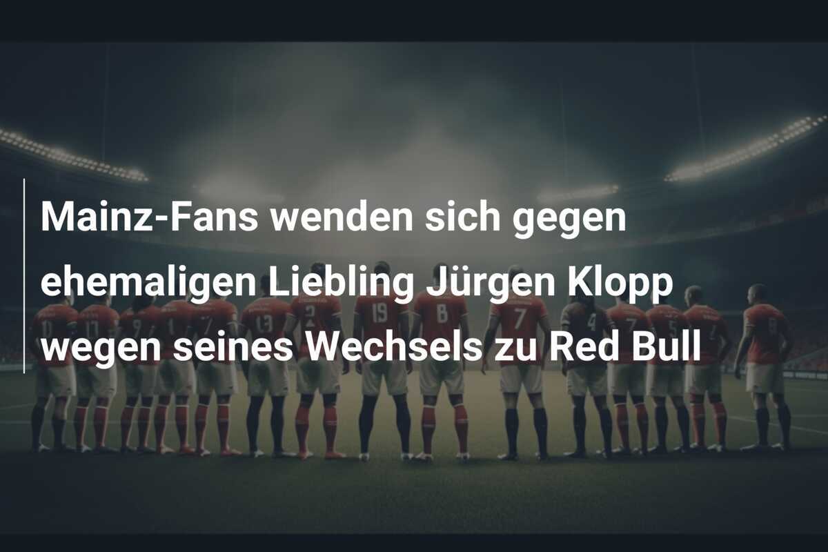 Mainz-Fans wenden sich gegen ehemaligen Liebling Jürgen Klopp wegen seines Wechsels zu Red Bull