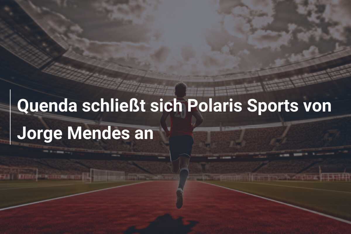 Quenda schließt sich Polaris Sports von Jorge Mendes an