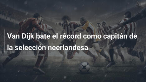 Van Dijk bate el récord como capitán de la selección neerlandesa