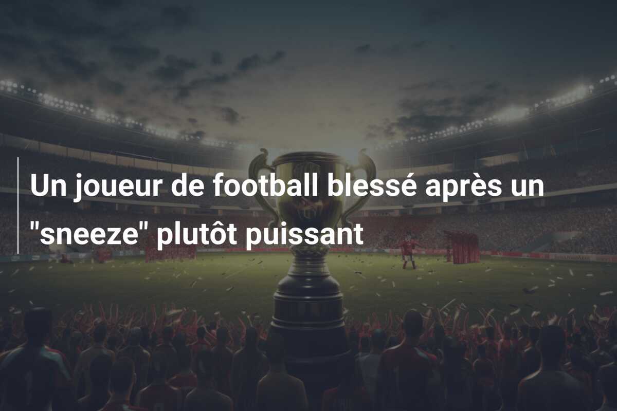 Un joueur de football blessé après un "sneeze" plutôt puissant
