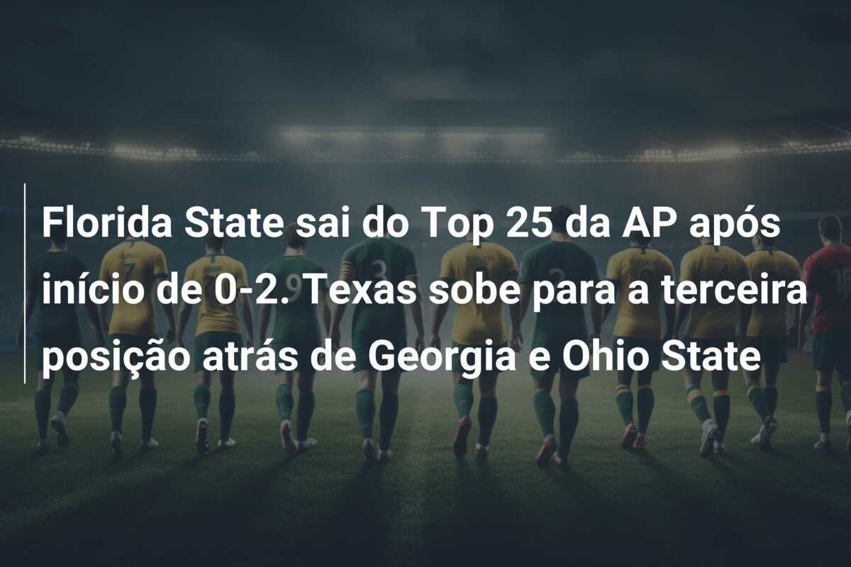 Florida State sai do Top 25 da AP após início de 0-2. Texas sobe para a terceira posição atrás de Georgia e Ohio State