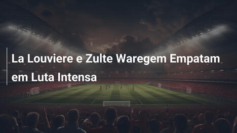 La Louviere e Zulte Waregem Empatam em Luta Intensa