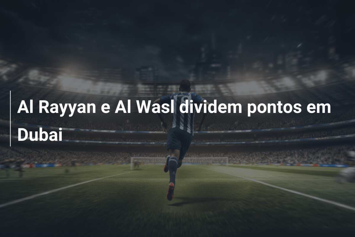 Al Rayyan e Al Wasl dividem pontos em Dubai