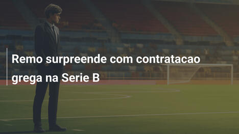 Remo surpreende com contratacao grega na Serie B