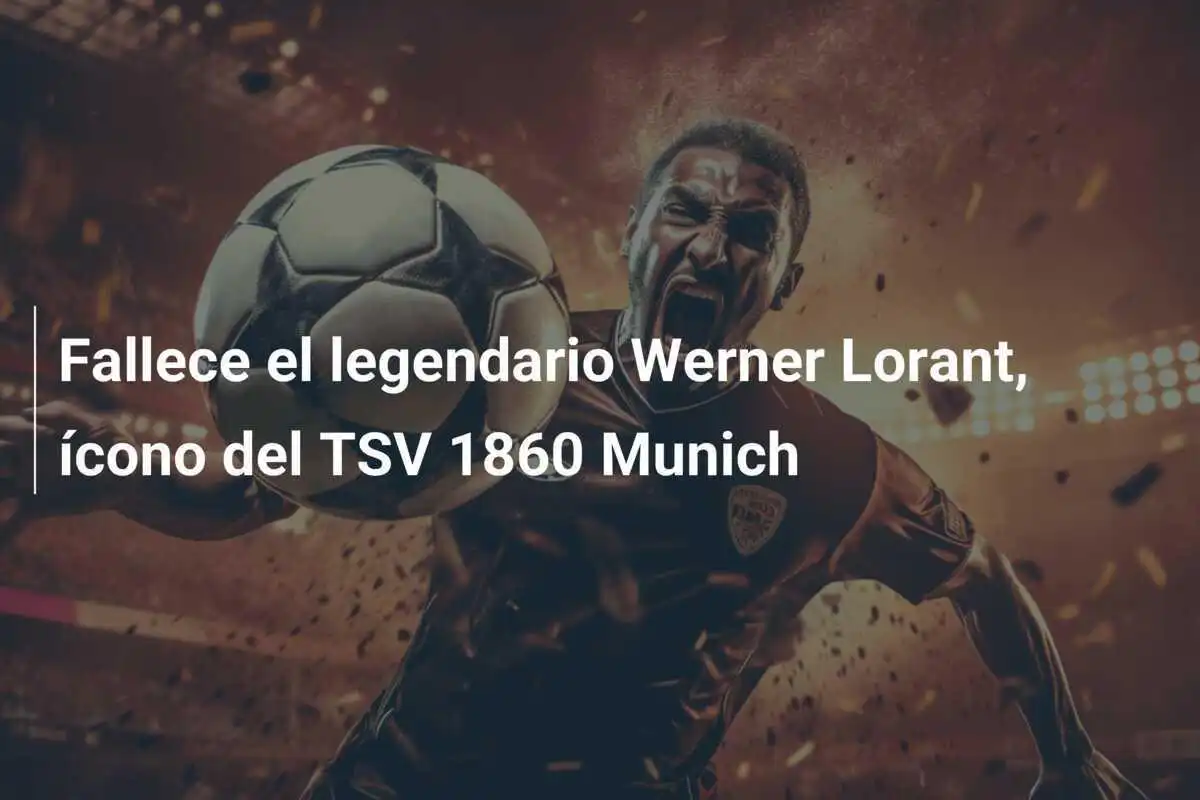 Fallece el legendario Werner Lorant, ícono del TSV 1860 Munich