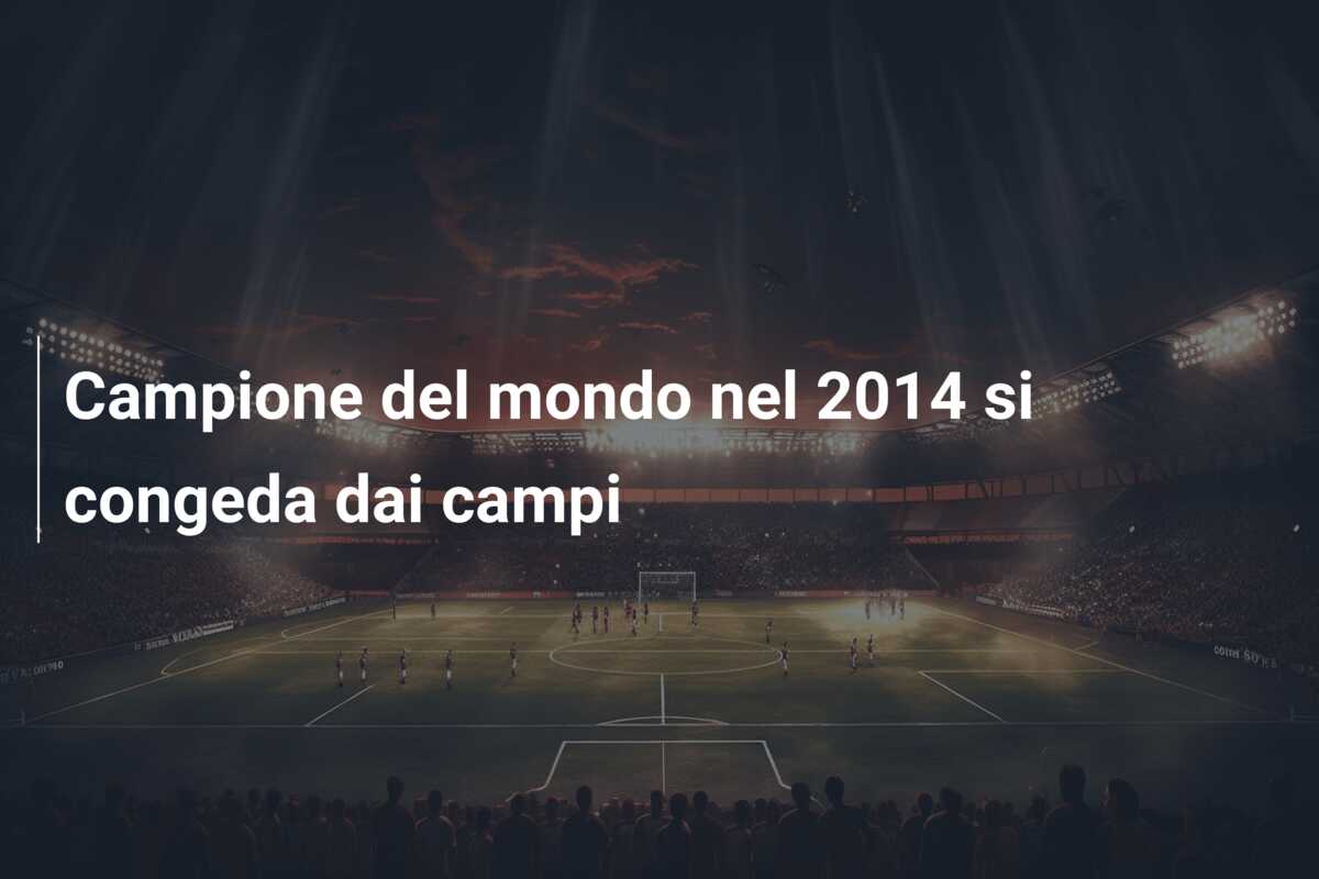 Campione del mondo nel 2014 si congeda dai campi