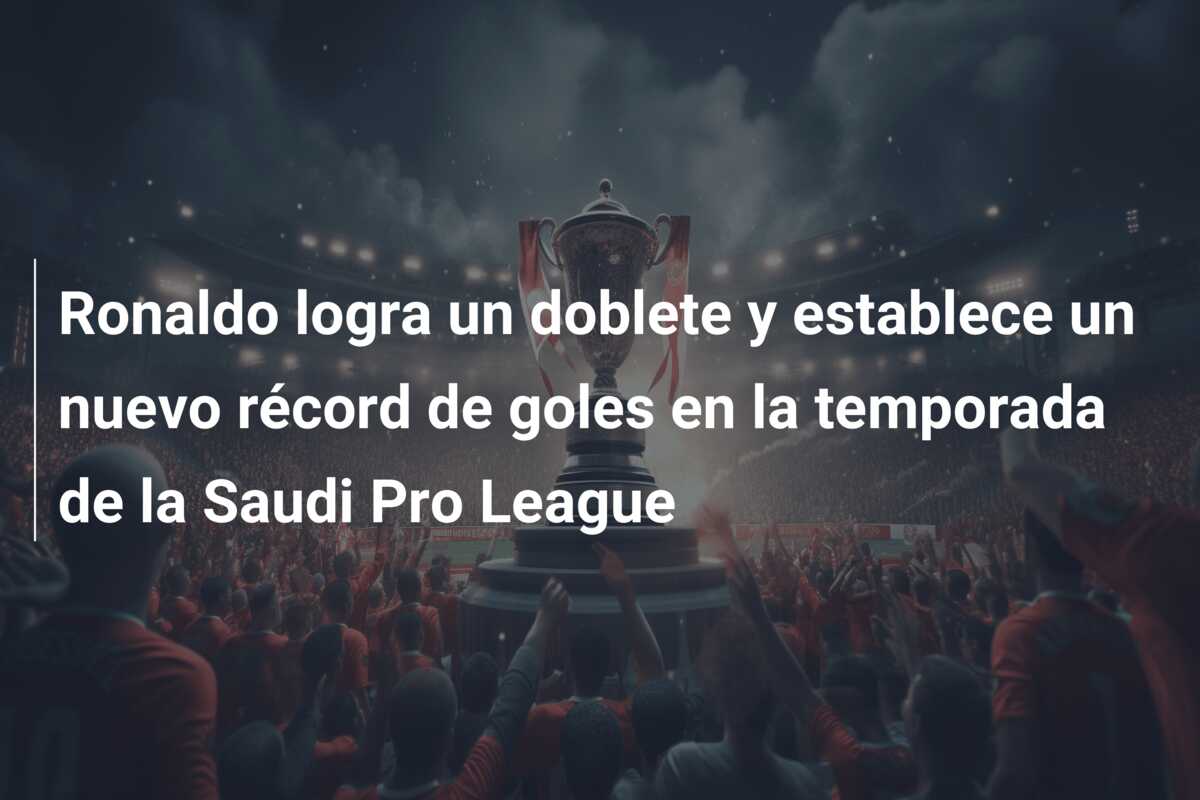 Ronaldo logra un doblete y establece un nuevo récord de goles en la temporada de la Saudi Pro League