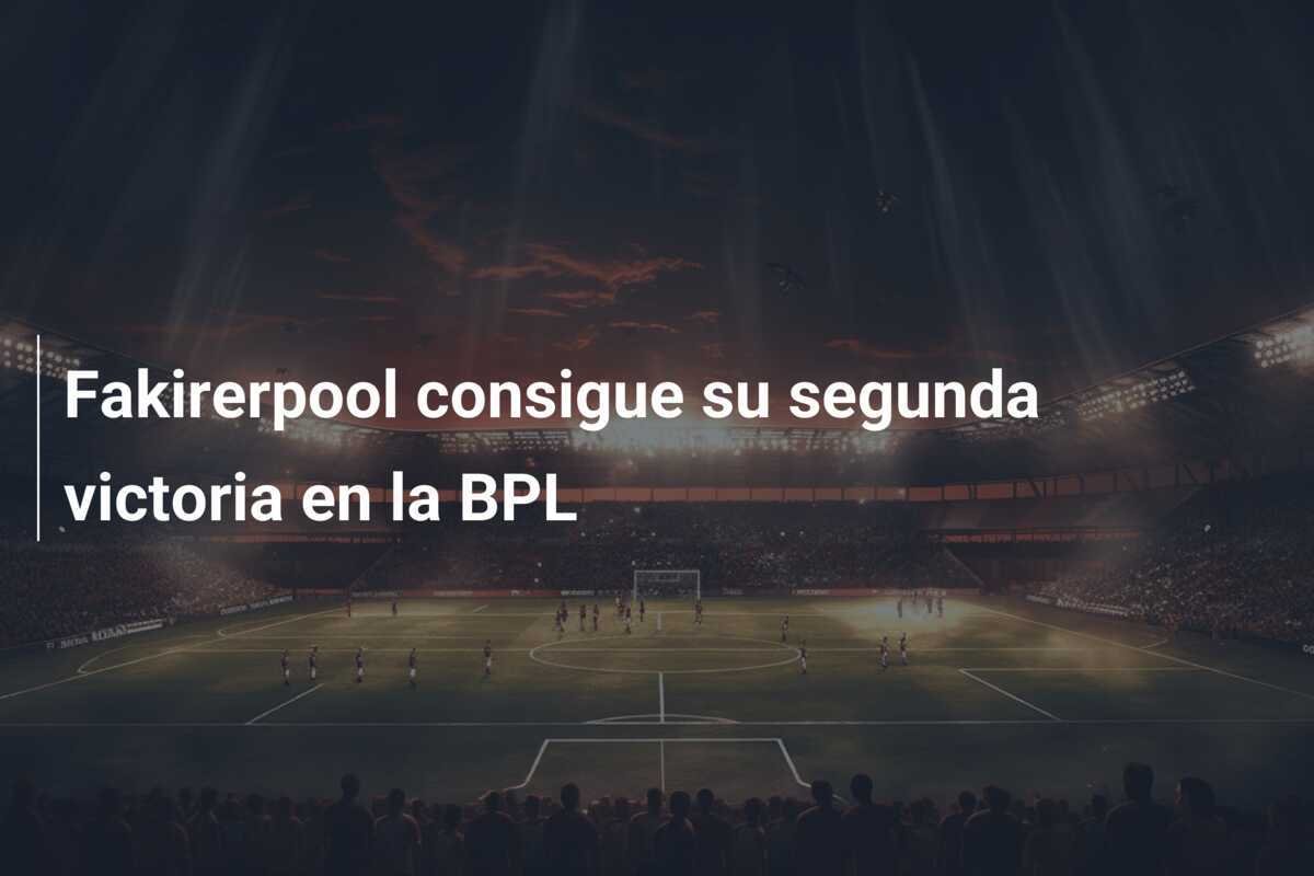 Fakirerpool consigue su segunda victoria en la BPL