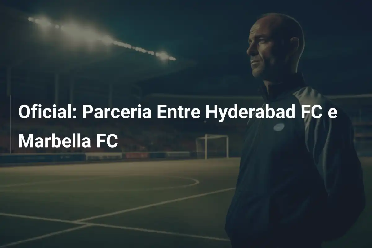 Oficial: Parceria Entre Hyderabad FC e Marbella FC