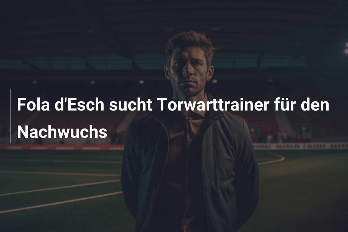 Fola d'Esch sucht Torwarttrainer für den Nachwuchs