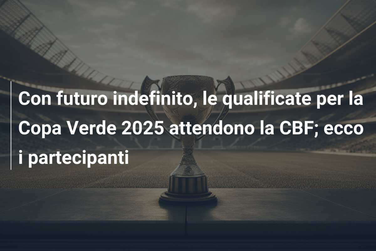 Con futuro indefinito, le qualificate per la Copa Verde 2025 attendono la CBF; ecco i partecipanti