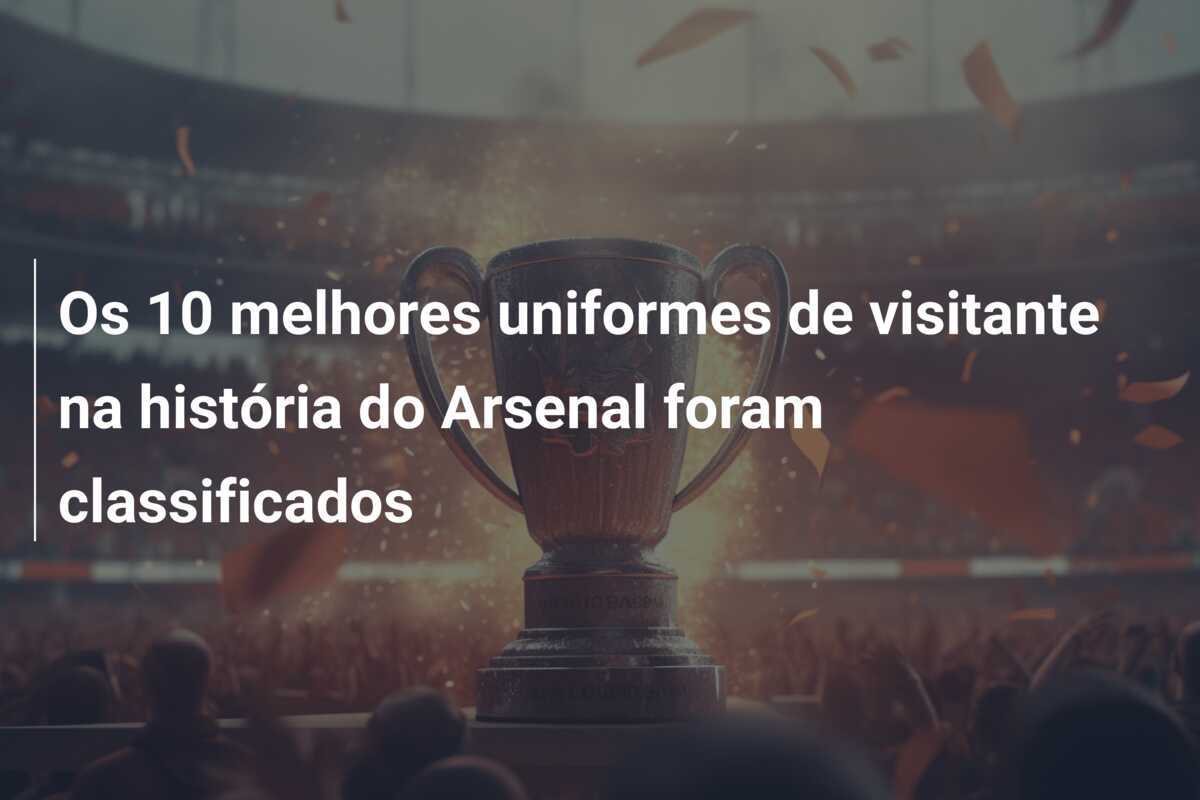 Os 10 melhores uniformes de visitante na história do Arsenal foram classificados