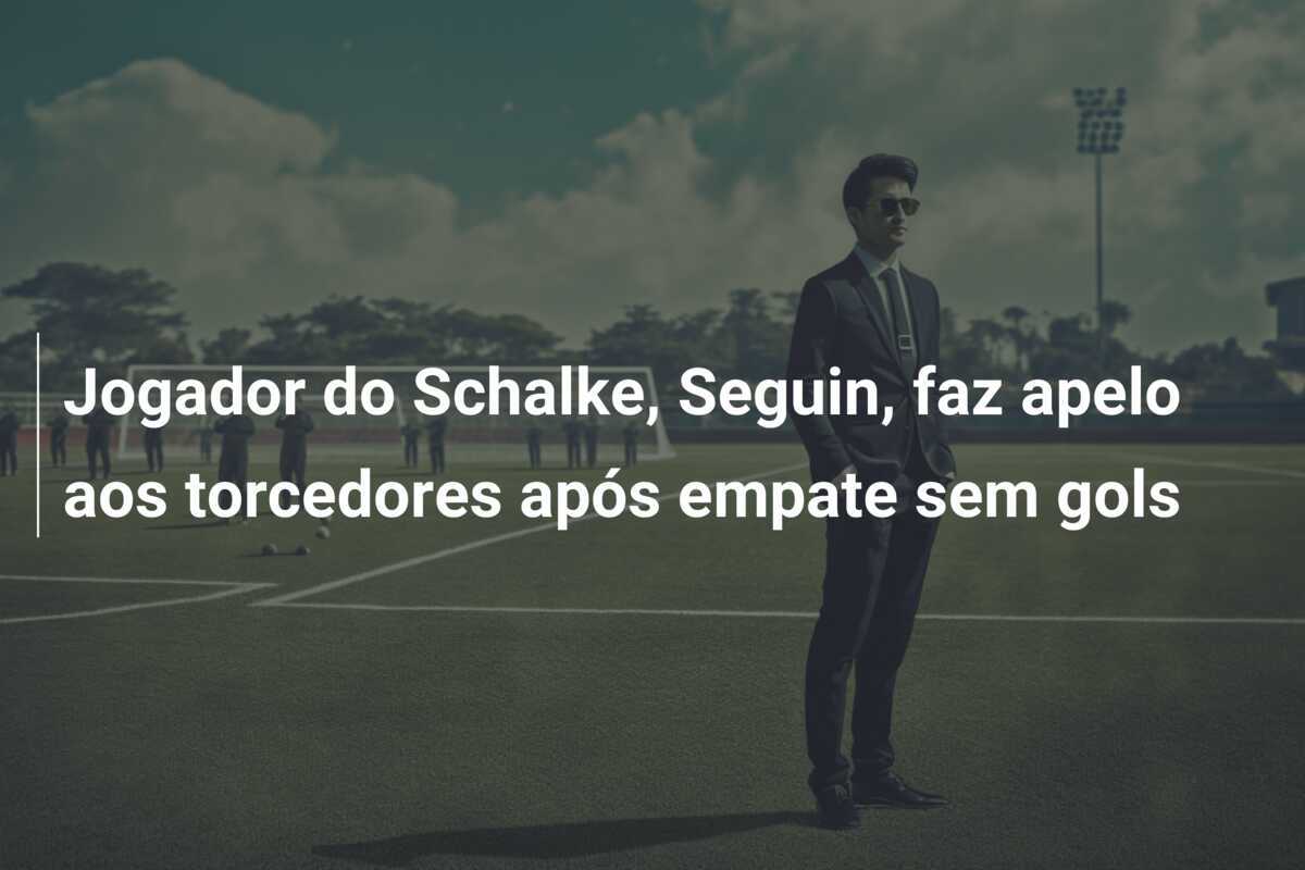 Jogador do Schalke, Seguin, faz apelo aos torcedores após empate sem gols