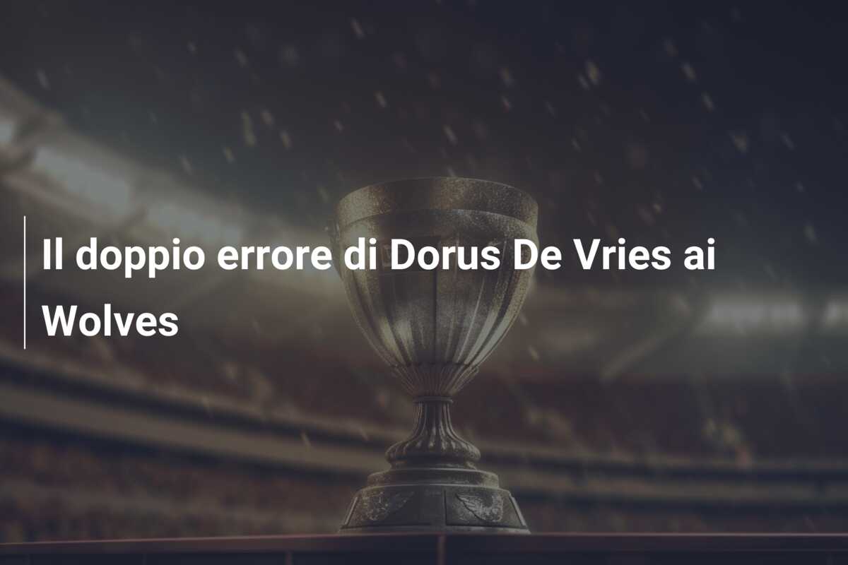 Il doppio errore di Dorus De Vries ai Wolves