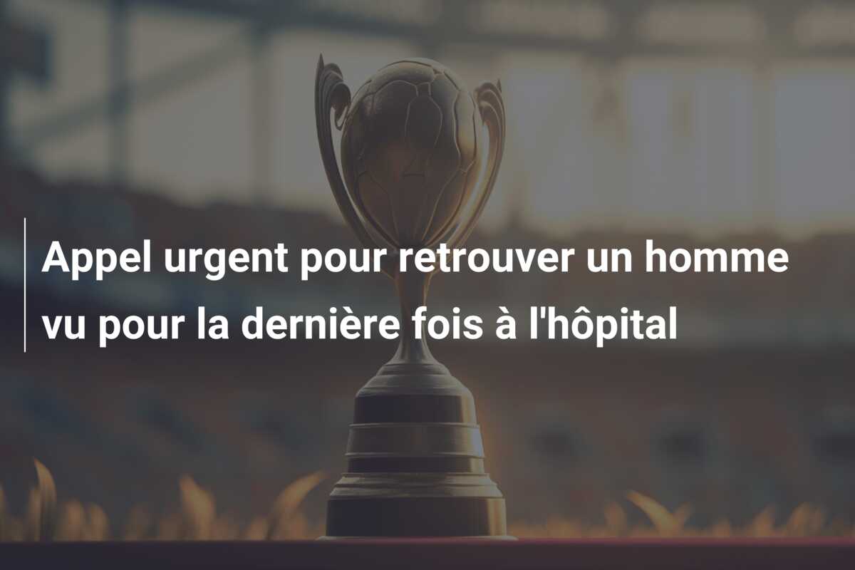 Appel urgent pour retrouver un homme vu pour la dernière fois à l’hôpital