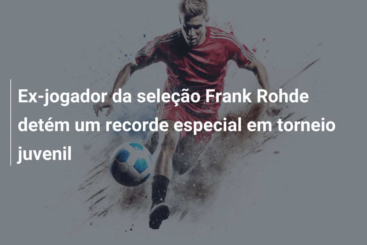 Ex-jogador da seleção Frank Rohde detém um recorde especial em torneio juvenil