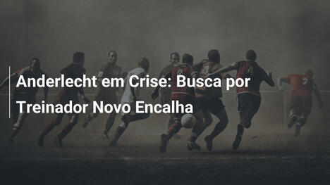 Anderlecht em Crise: Busca por Treinador Novo Encalha