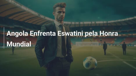 Angola Enfrenta Eswatini pela Honra Mundial