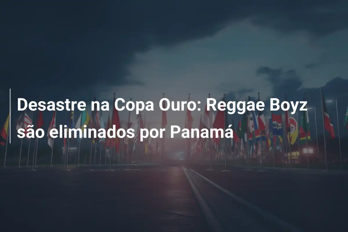 Desastre na Copa Ouro: Reggae Boyz são eliminados por Panamá